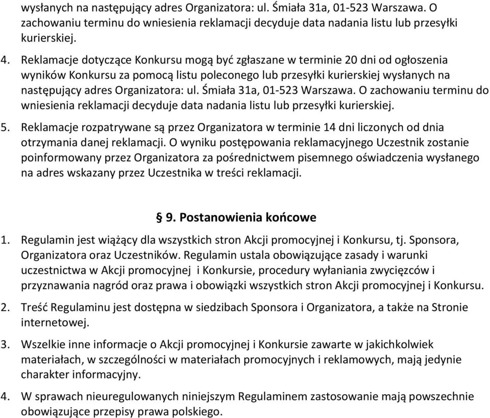 Śmiała 31a, 01-523 Warszawa. O zachowaniu terminu do wniesienia reklamacji decyduje data nadania listu lub przesyłki kurierskiej. 5.