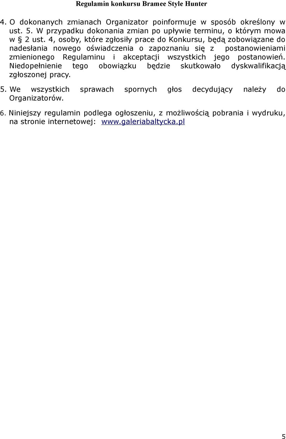 akceptacji wszystkich jego postanowień. Niedopełnienie tego obowiązku będzie skutkowało dyskwalifikacją zgłoszonej pracy. 5.