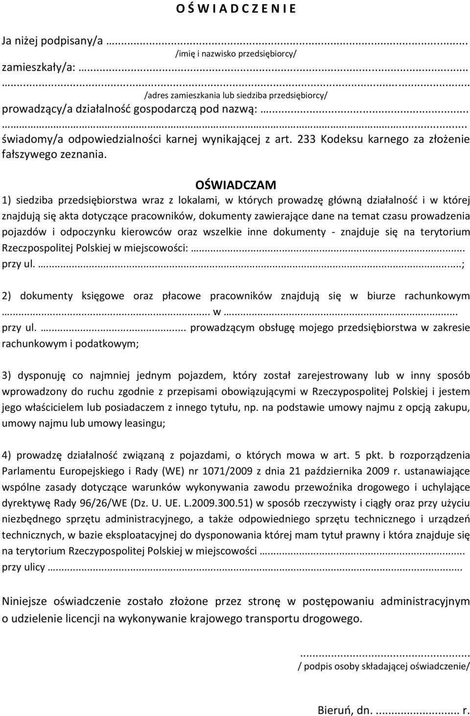 1) siedziba przedsiębiorstwa wraz z lokalami, w których prowadzę główną działalność i w której znajdują się akta dotyczące pracowników, dokumenty zawierające dane na temat czasu prowadzenia pojazdów