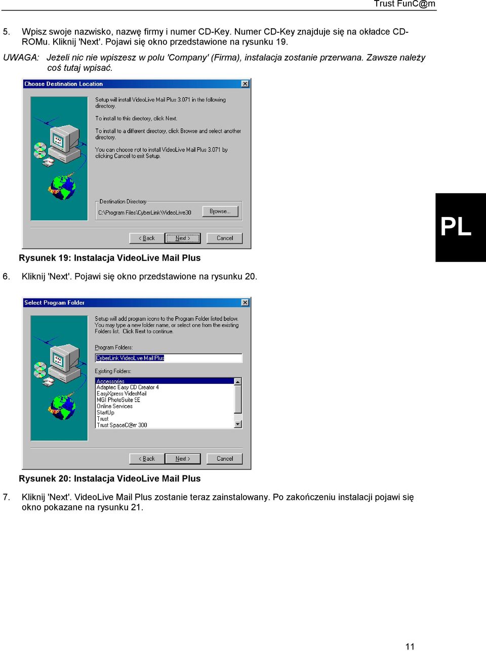 Zawsze należy coś tutaj wpisać. Rysunek 19: Instalacja VideoLive Mail Plus 6. Kliknij 'Next'. Pojawi się okno przedstawione na rysunku 20.