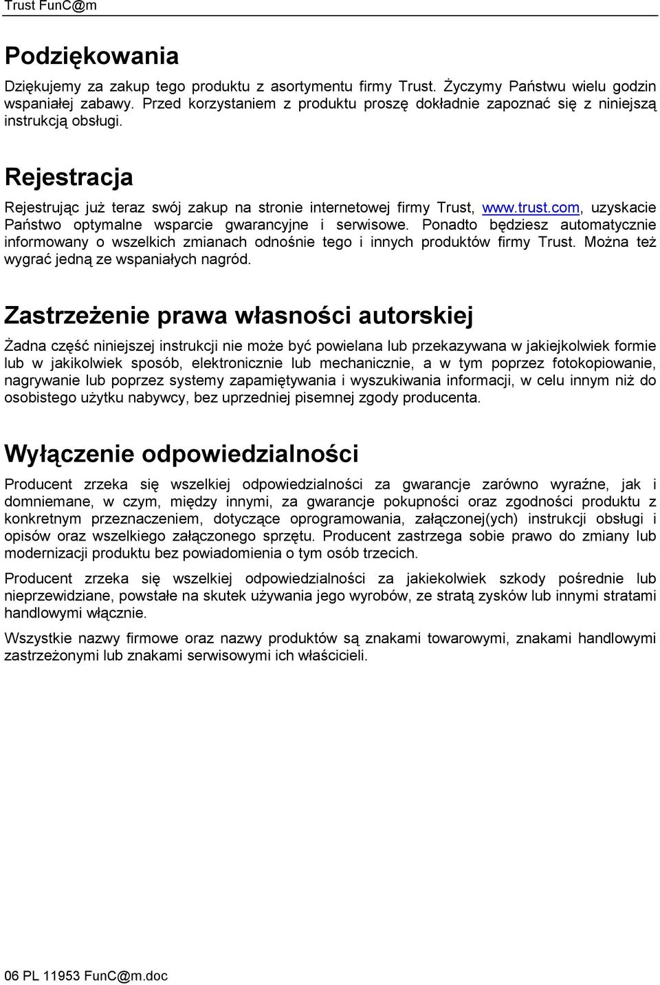 com, uzyskacie Państwo optymalne wsparcie gwarancyjne i serwisowe. Ponadto będziesz automatycznie informowany o wszelkich zmianach odnośnie tego i innych produktów firmy Trust.