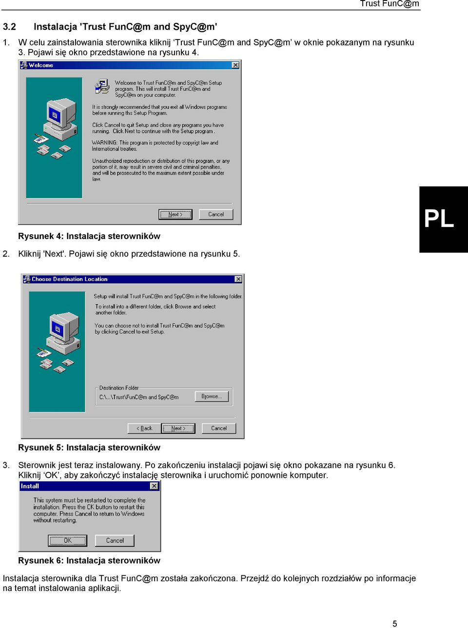 Rysunek 5: Instalacja sterowników 3. Sterownik jest teraz instalowany. Po zakończeniu instalacji pojawi się okno pokazane na rysunku 6.