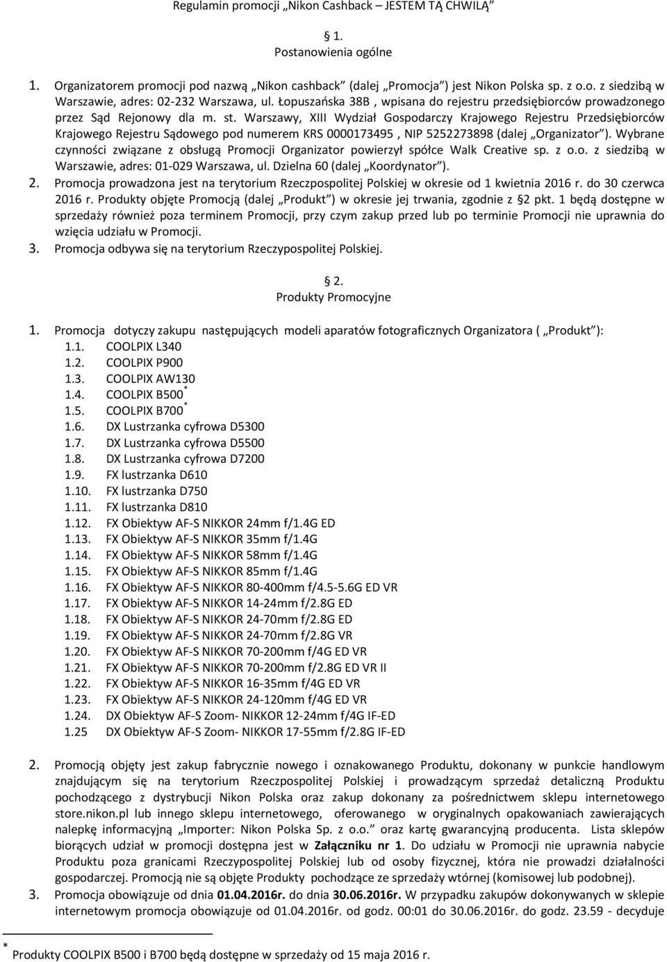 Warszawy, XIII Wydział Gospodarczy Krajowego Rejestru Przedsiębiorców Krajowego Rejestru Sądowego pod numerem KRS 0000173495, NIP 5252273898 (dalej Organizator ).