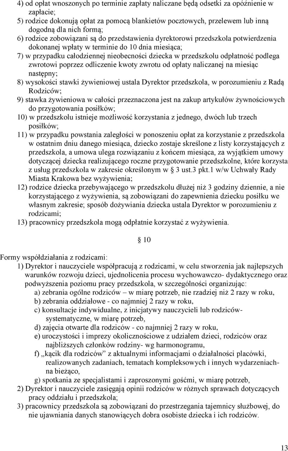 odpłatność podlega zwrotowi poprzez odliczenie kwoty zwrotu od opłaty naliczanej na miesiąc następny; 8) wysokości stawki żywieniowej ustala Dyrektor przedszkola, w porozumieniu z Radą Rodziców; 9)