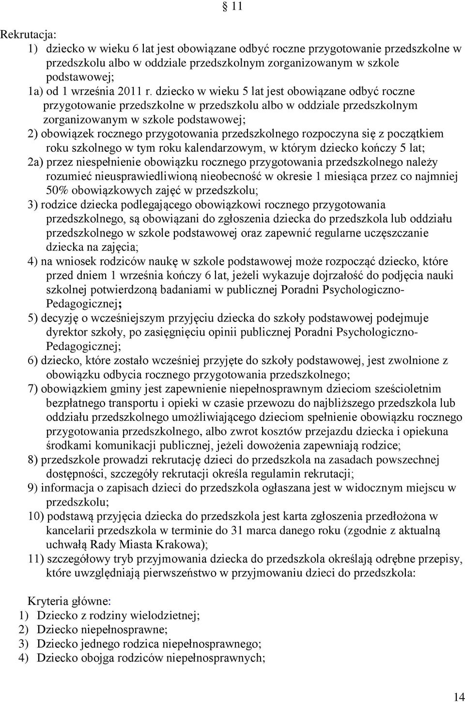 przedszkolnego rozpoczyna się z początkiem roku szkolnego w tym roku kalendarzowym, w którym dziecko kończy 5 lat; 2a) przez niespełnienie obowiązku rocznego przygotowania przedszkolnego należy
