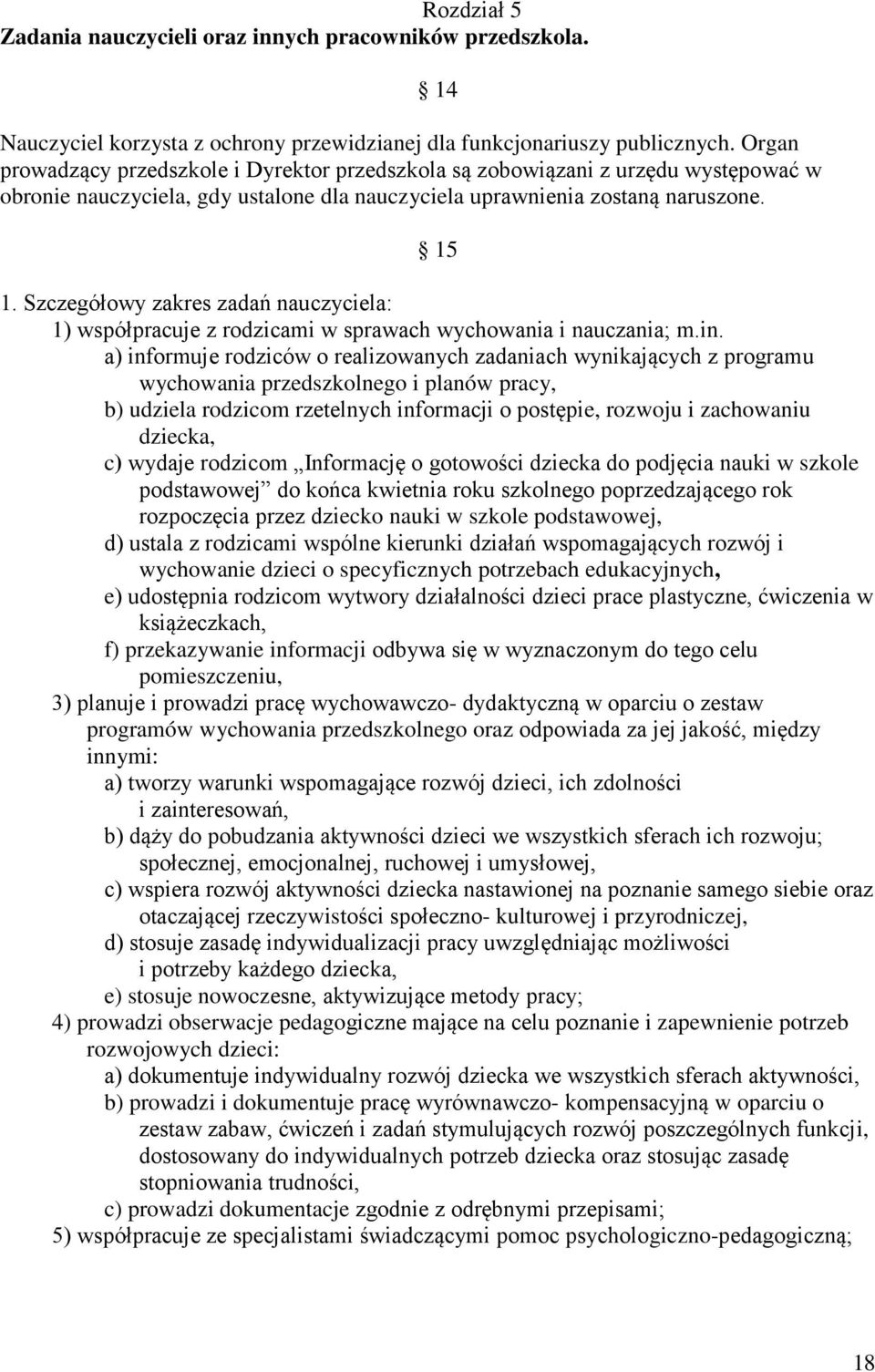 Szczegółowy zakres zadań nauczyciela: 1) współpracuje z rodzicami w sprawach wychowania i nauczania; m.in.