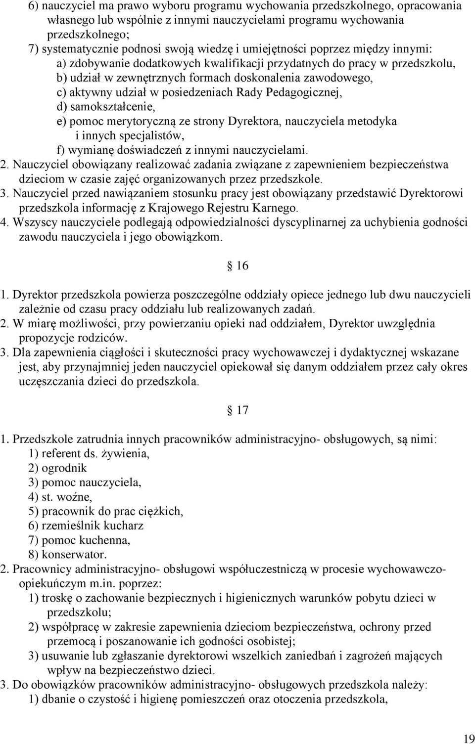 posiedzeniach Rady Pedagogicznej, d) samokształcenie, e) pomoc merytoryczną ze strony Dyrektora, nauczyciela metodyka i innych specjalistów, f) wymianę doświadczeń z innymi nauczycielami. 2.