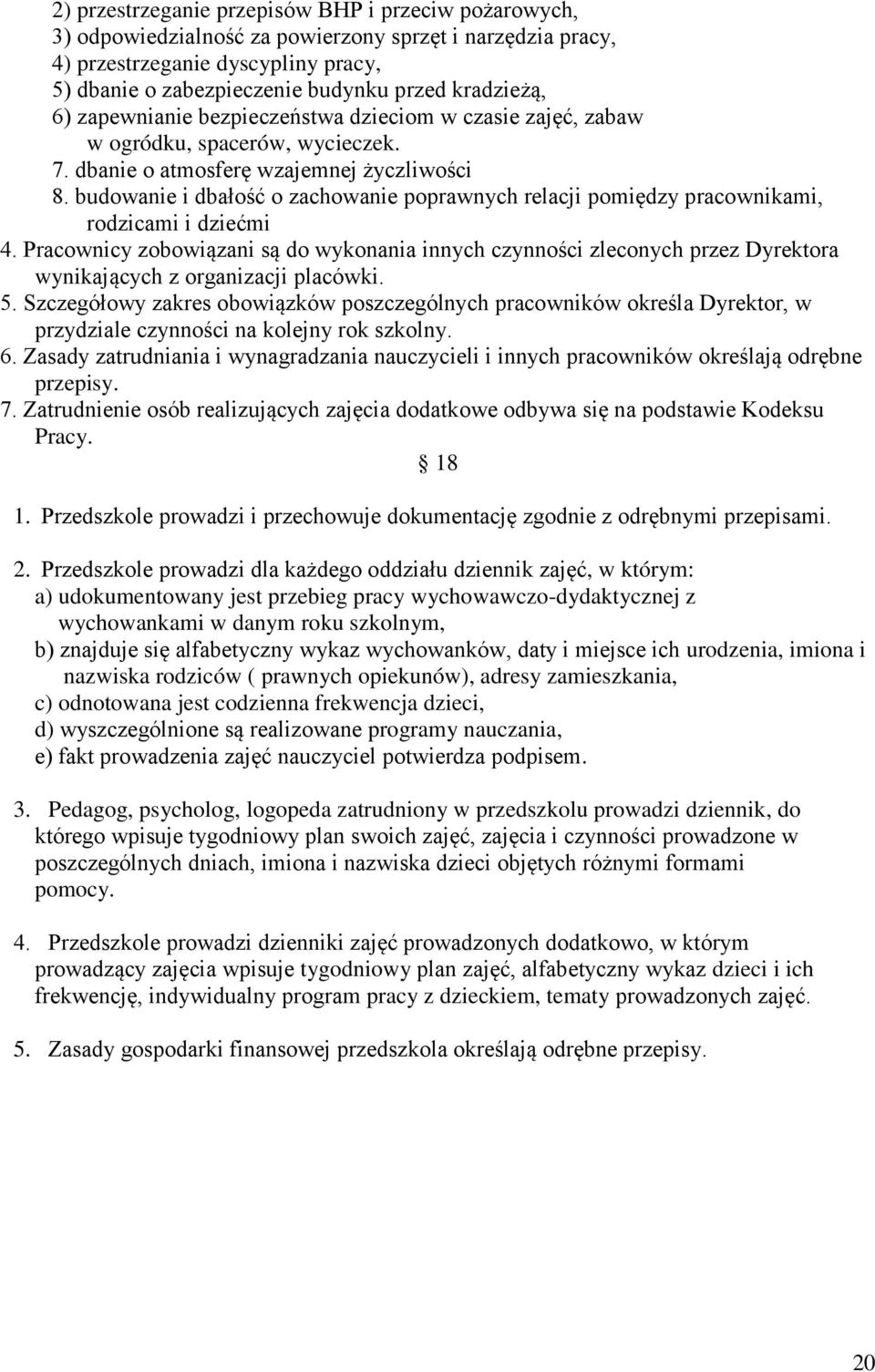 budowanie i dbałość o zachowanie poprawnych relacji pomiędzy pracownikami, rodzicami i dziećmi 4.