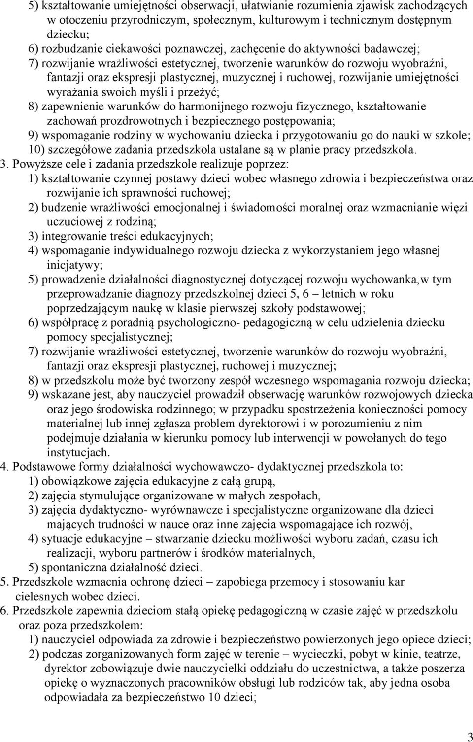 umiejętności wyrażania swoich myśli i przeżyć; 8) zapewnienie warunków do harmonijnego rozwoju fizycznego, kształtowanie zachowań prozdrowotnych i bezpiecznego postępowania; 9) wspomaganie rodziny w