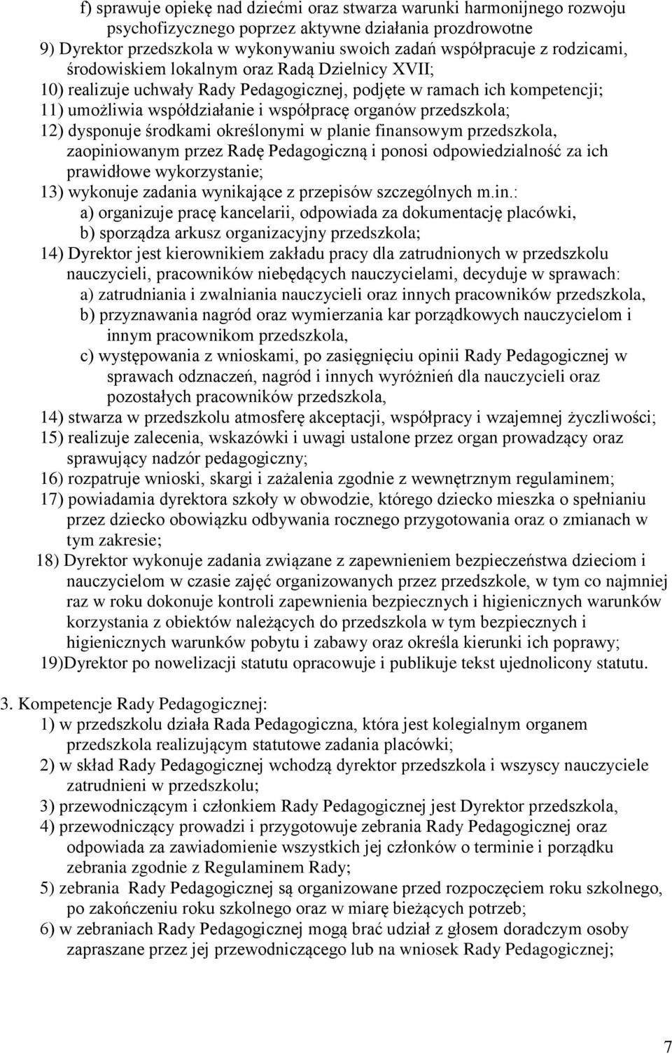 12) dysponuje środkami określonymi w planie finansowym przedszkola, zaopiniowanym przez Radę Pedagogiczną i ponosi odpowiedzialność za ich prawidłowe wykorzystanie; 13) wykonuje zadania wynikające z