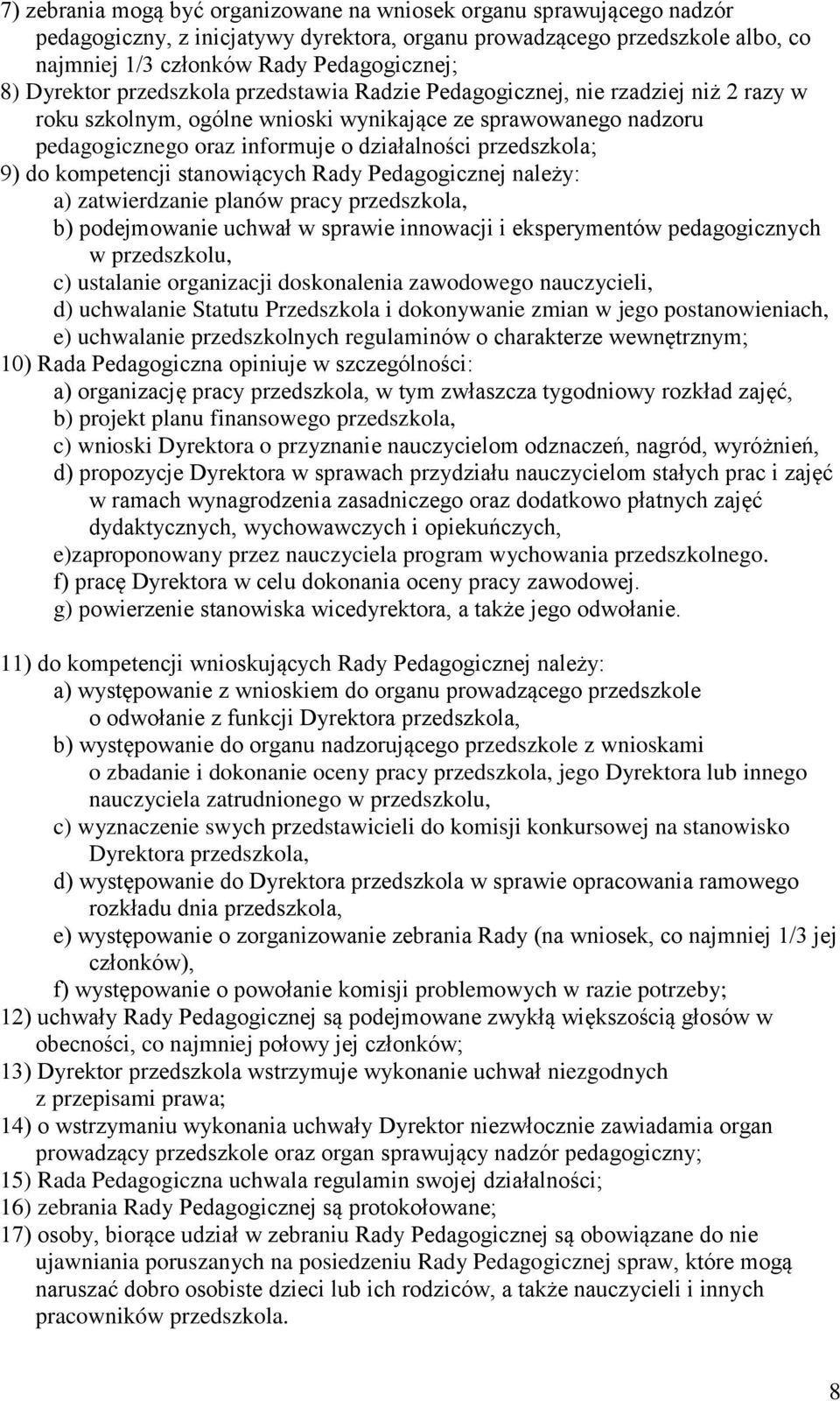 przedszkola; 9) do kompetencji stanowiących Rady Pedagogicznej należy: a) zatwierdzanie planów pracy przedszkola, b) podejmowanie uchwał w sprawie innowacji i eksperymentów pedagogicznych w