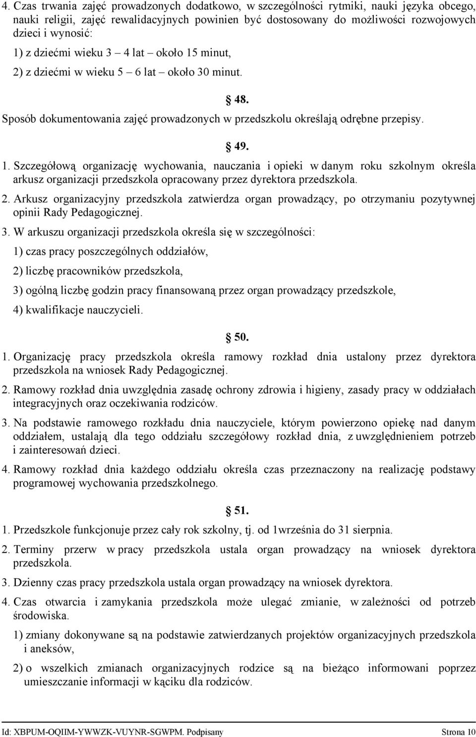 2. Arkusz organizacyjny przedszkola zatwierdza organ prowadzący, po otrzymaniu pozytywnej opinii Rady Pedagogicznej. 3.