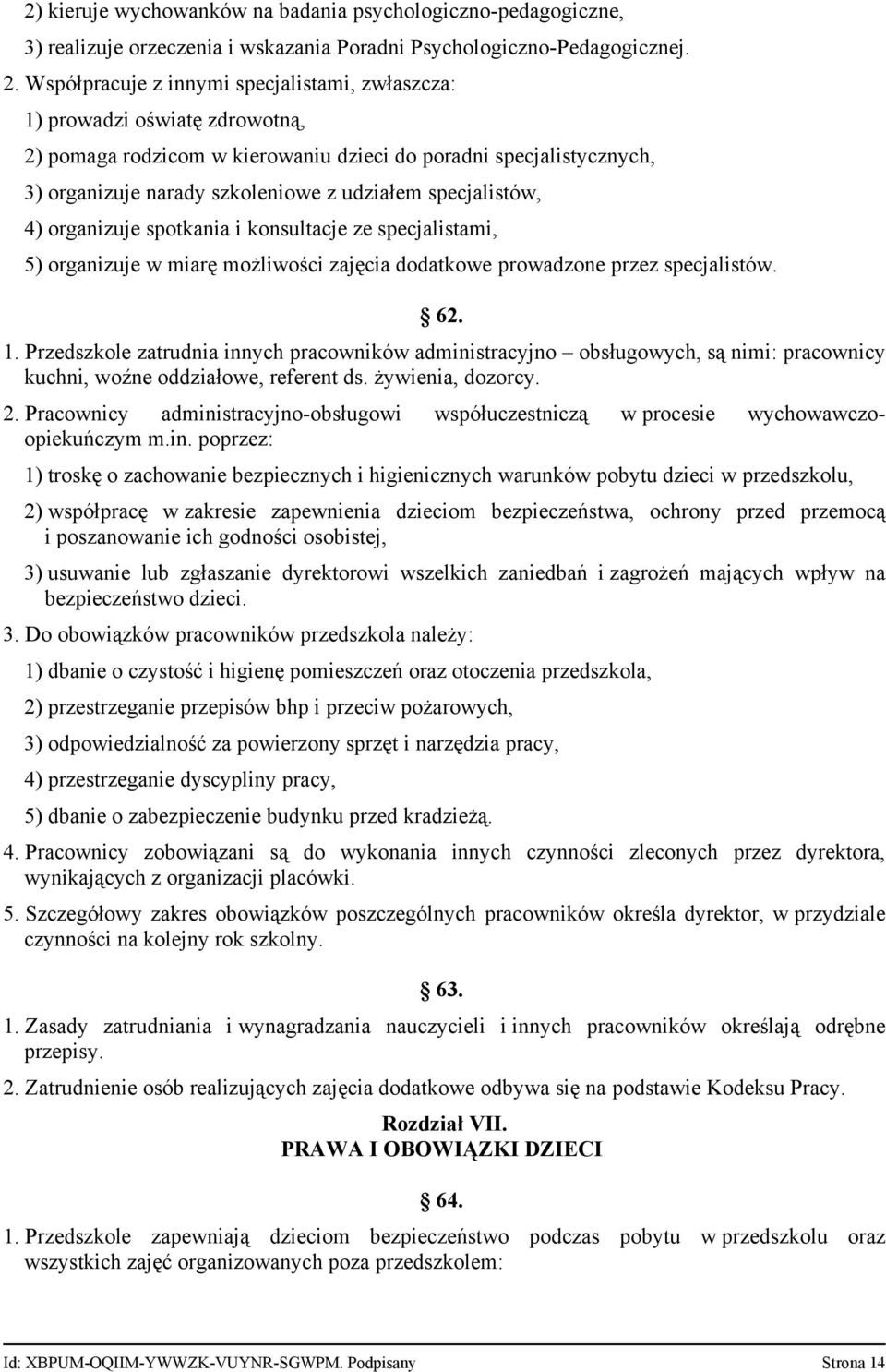 specjalistów, 4) organizuje spotkania i konsultacje ze specjalistami, 5) organizuje w miarę możliwości zajęcia dodatkowe prowadzone przez specjalistów. 62. 1.