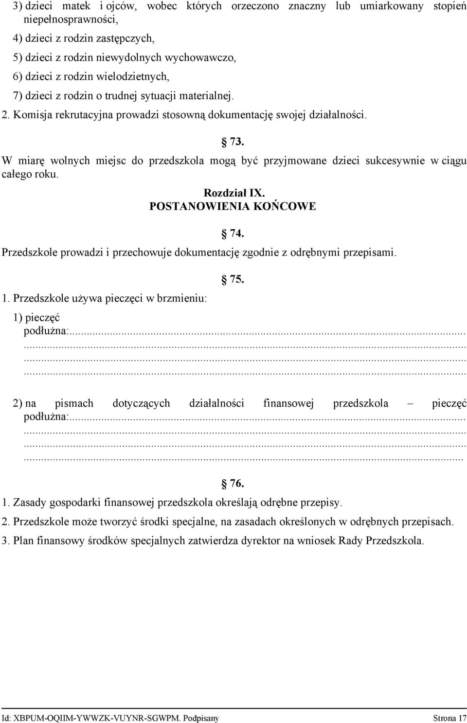 W miarę wolnych miejsc do przedszkola mogą być przyjmowane dzieci sukcesywnie w ciągu całego roku. Rozdział IX. POSTANOWIENIA KOŃCOWE 74.