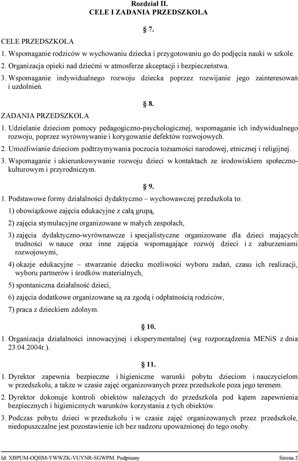 Udzielanie dzieciom pomocy pedagogiczno-psychologicznej, wspomaganie ich indywidualnego rozwoju, poprzez wyrównywanie i korygowanie defektów rozwojowych. 2.