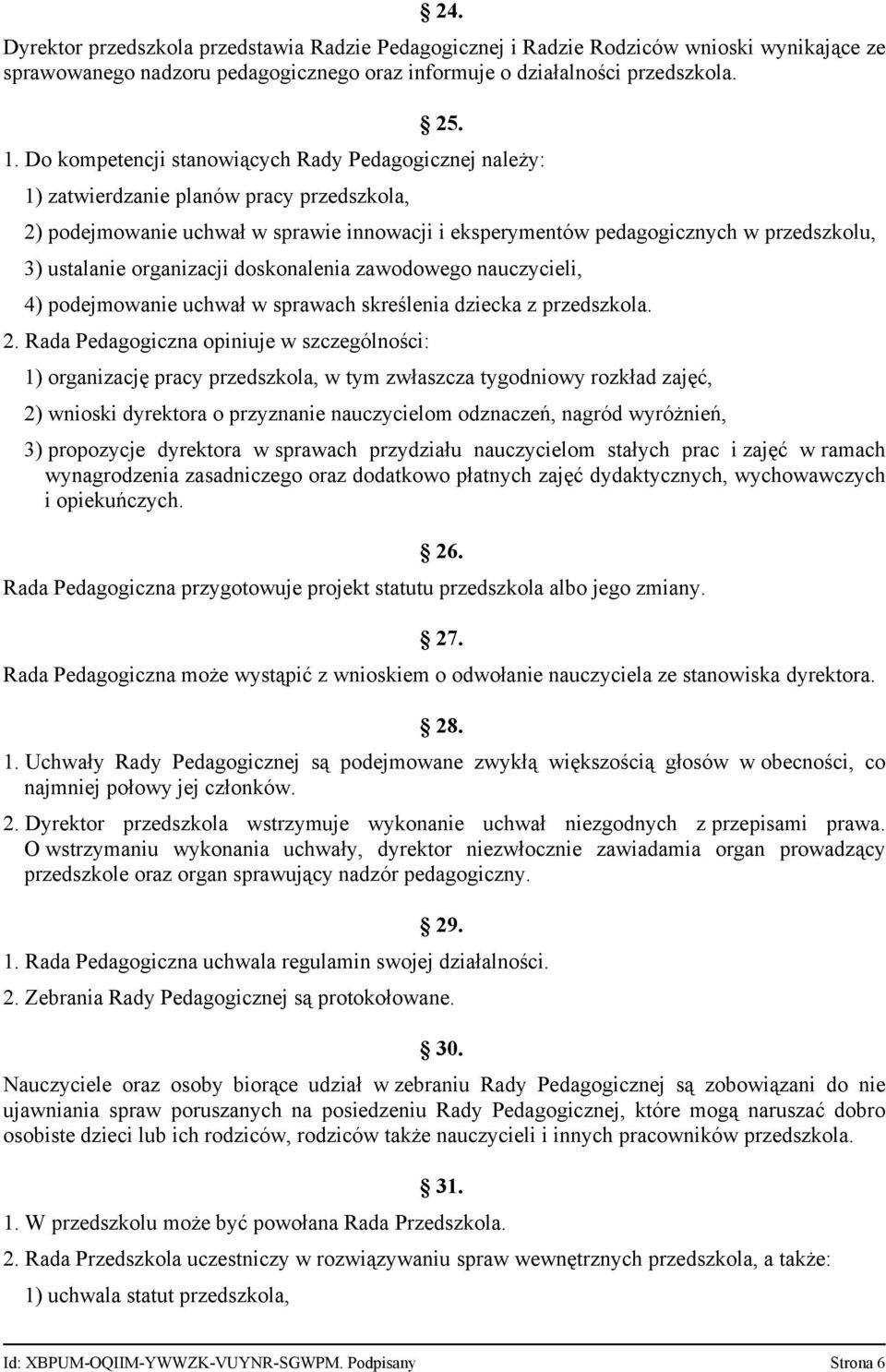 organizacji doskonalenia zawodowego nauczycieli, 4) podejmowanie uchwał w sprawach skreślenia dziecka z przedszkola. 2.
