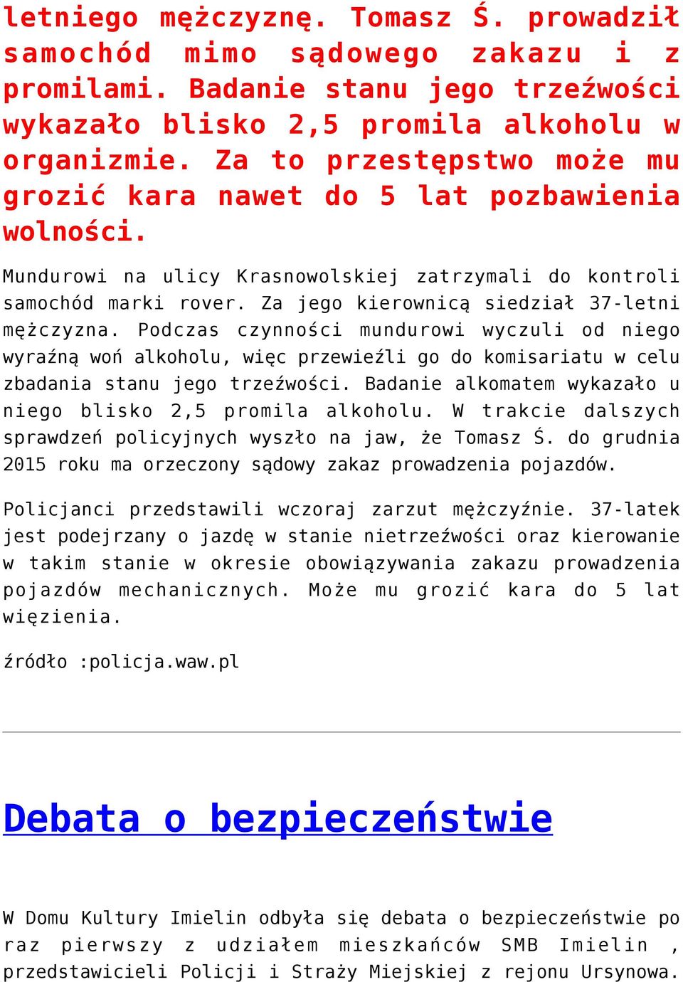 Za jego kierownicą siedział 37-letni mężczyzna. Podczas czynności mundurowi wyczuli od niego wyraźną woń alkoholu, więc przewieźli go do komisariatu w celu zbadania stanu jego trzeźwości.
