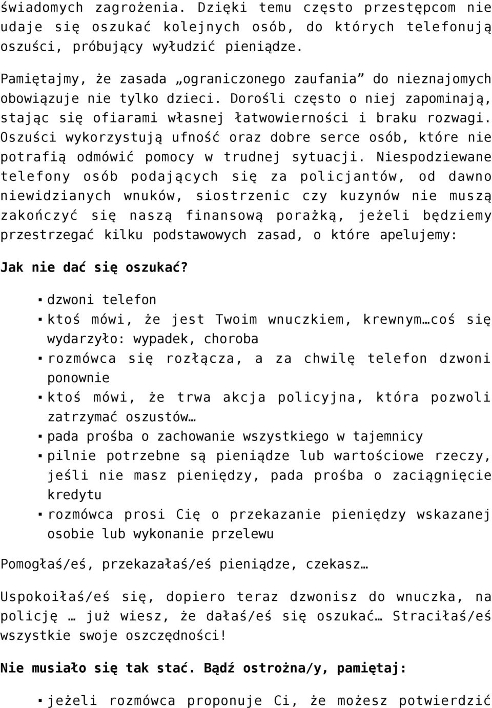 Oszuści wykorzystują ufność oraz dobre serce osób, które nie potrafią odmówić pomocy w trudnej sytuacji.