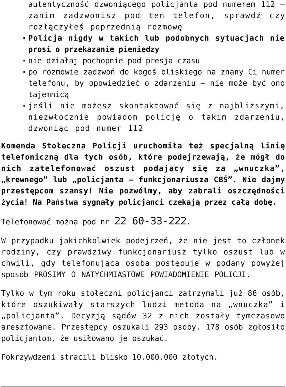 skontaktować się z najbliższymi, niezwłocznie powiadom policję o takim zdarzeniu, dzwoniąc pod numer 112 Komenda Stołeczna Policji uruchomiła też specjalną linię telefoniczną dla tych osób, które