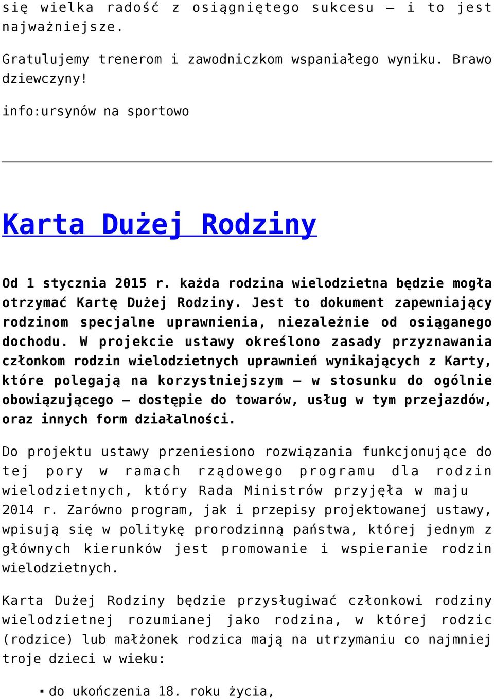 Jest to dokument zapewniający rodzinom specjalne uprawnienia, niezależnie od osiąganego dochodu.