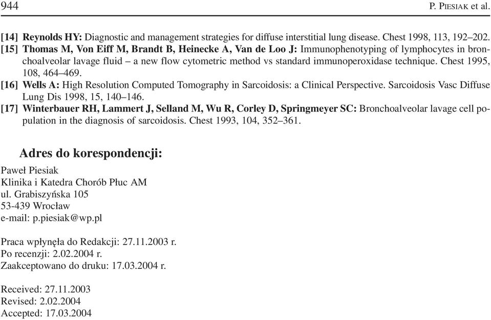 Chest 1995, 108, 464 469. [16] Wells A: High Resolution Computed Tomography in Sarcoidosis: a Clinical Perspective. Sarcoidosis Vasc Diffuse Lung Dis 1998, 15, 140 146.
