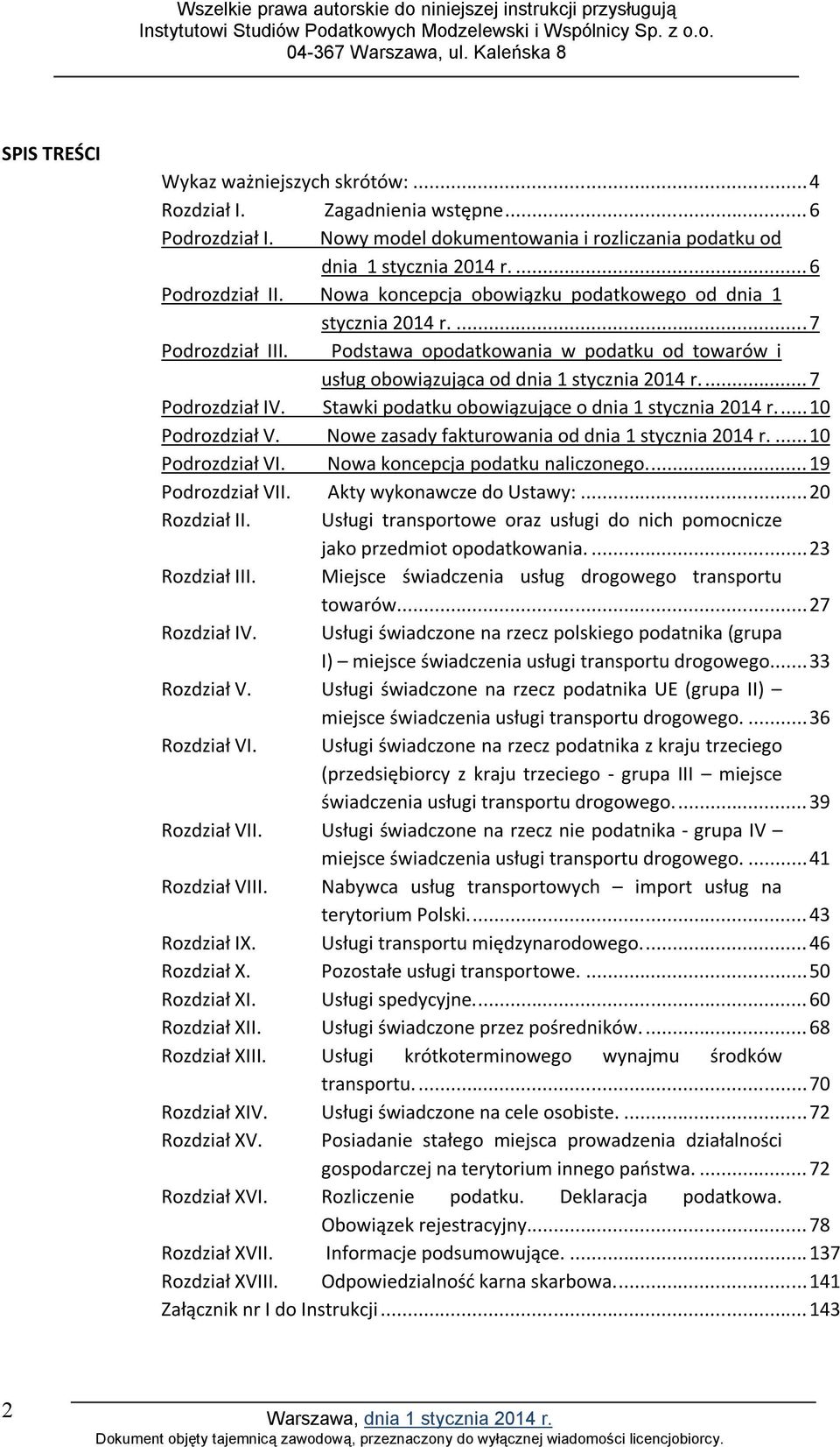 Stawki podatku obowiązujące o dnia 1 stycznia 2014 r...10 Podrozdział V. Nowe zasady fakturowania od dnia 1 stycznia 2014 r....10 Podrozdział VI. Nowa koncepcja podatku naliczonego.