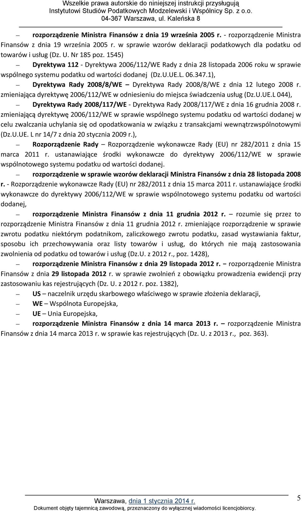 1), Dyrektywa Rady 2008/8/WE Dyrektywa Rady 2008/8/WE z dnia 12 lutego 2008 r. zmieniająca dyrektywę 2006/112/WE w odniesieniu do miejsca świadczenia usług (Dz.U.UE.