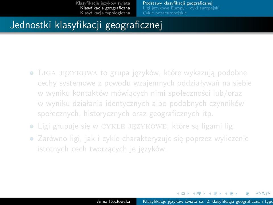 identycznych albo podobnych czynników społecznych, historycznych oraz geograficznych itp.