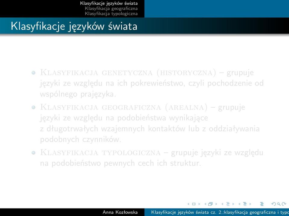 (arealna) grupuje języki ze względu na podobieństwa wynikające z długotrwałych wzajemnych