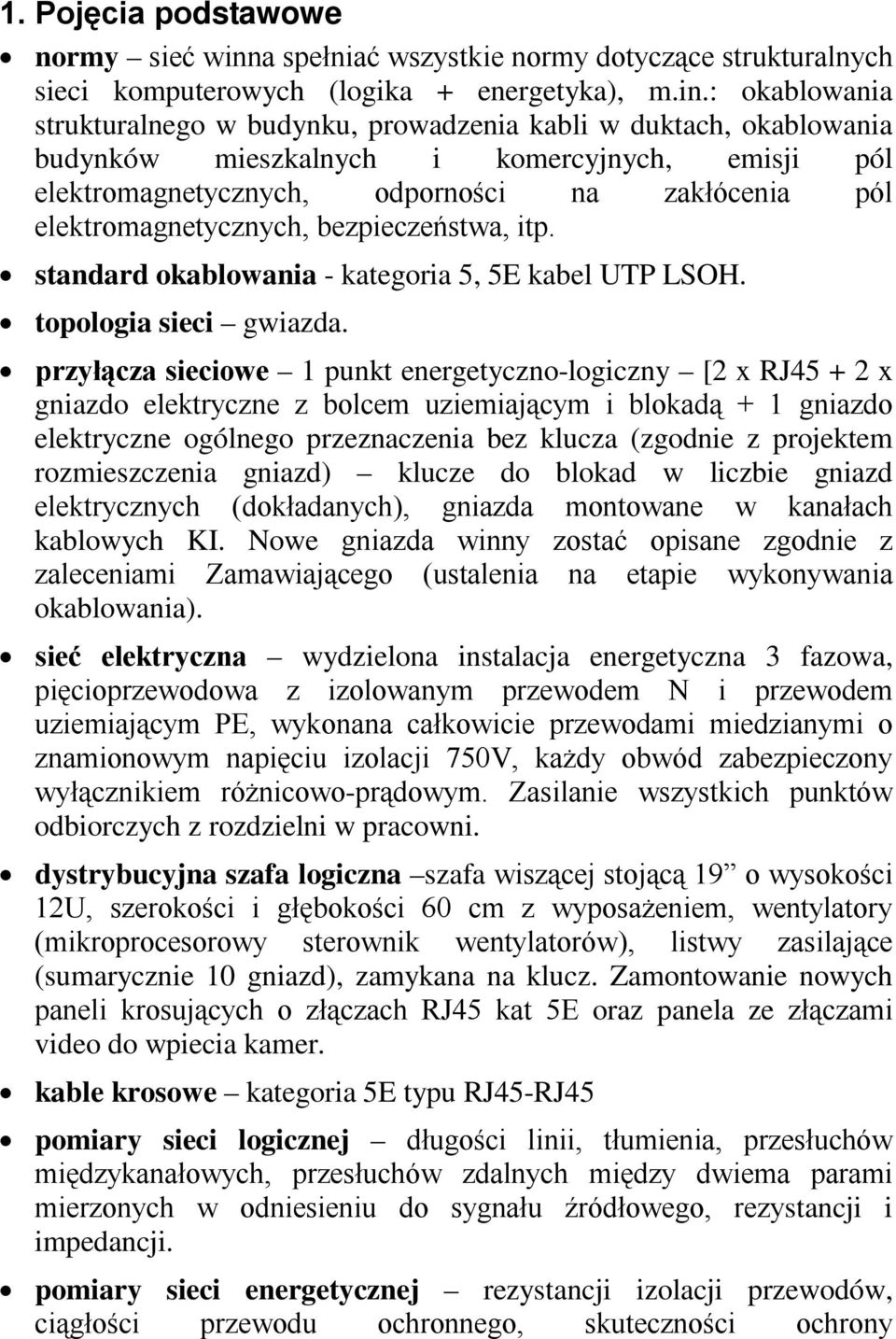 : okablowania strukturalnego w budynku, prowadzenia kabli w duktach, okablowania budynków mieszkalnych i komercyjnych, emisji pól elektromagnetycznych, odporności na zakłócenia pól