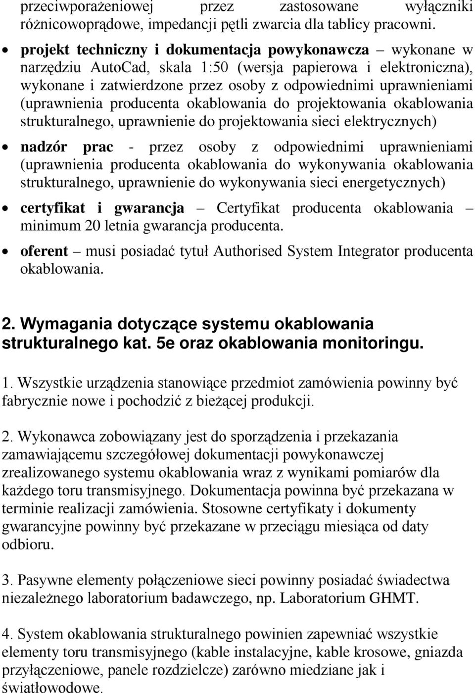 (uprawnienia producenta okablowania do projektowania okablowania strukturalnego, uprawnienie do projektowania sieci elektrycznych) nadzór prac - przez osoby z odpowiednimi uprawnieniami (uprawnienia