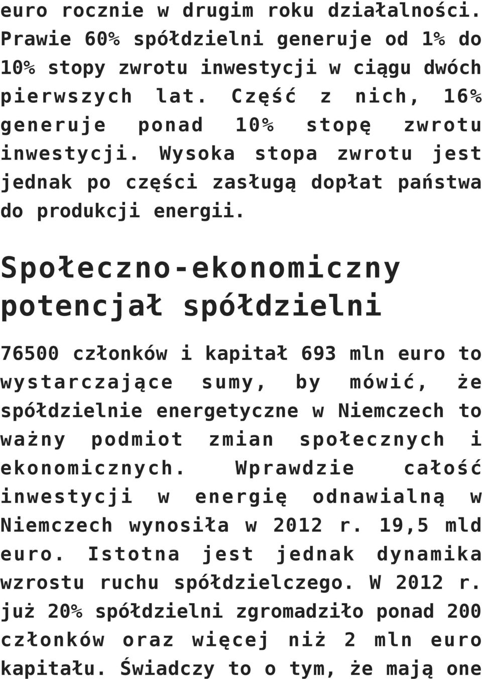 Społeczno-ekonomiczny potencjał spółdzielni 76500 członków i kapitał 693 mln euro to wystarczające sumy, by mówić, że spółdzielnie energetyczne w Niemczech to ważny podmiot zmian społecznych i