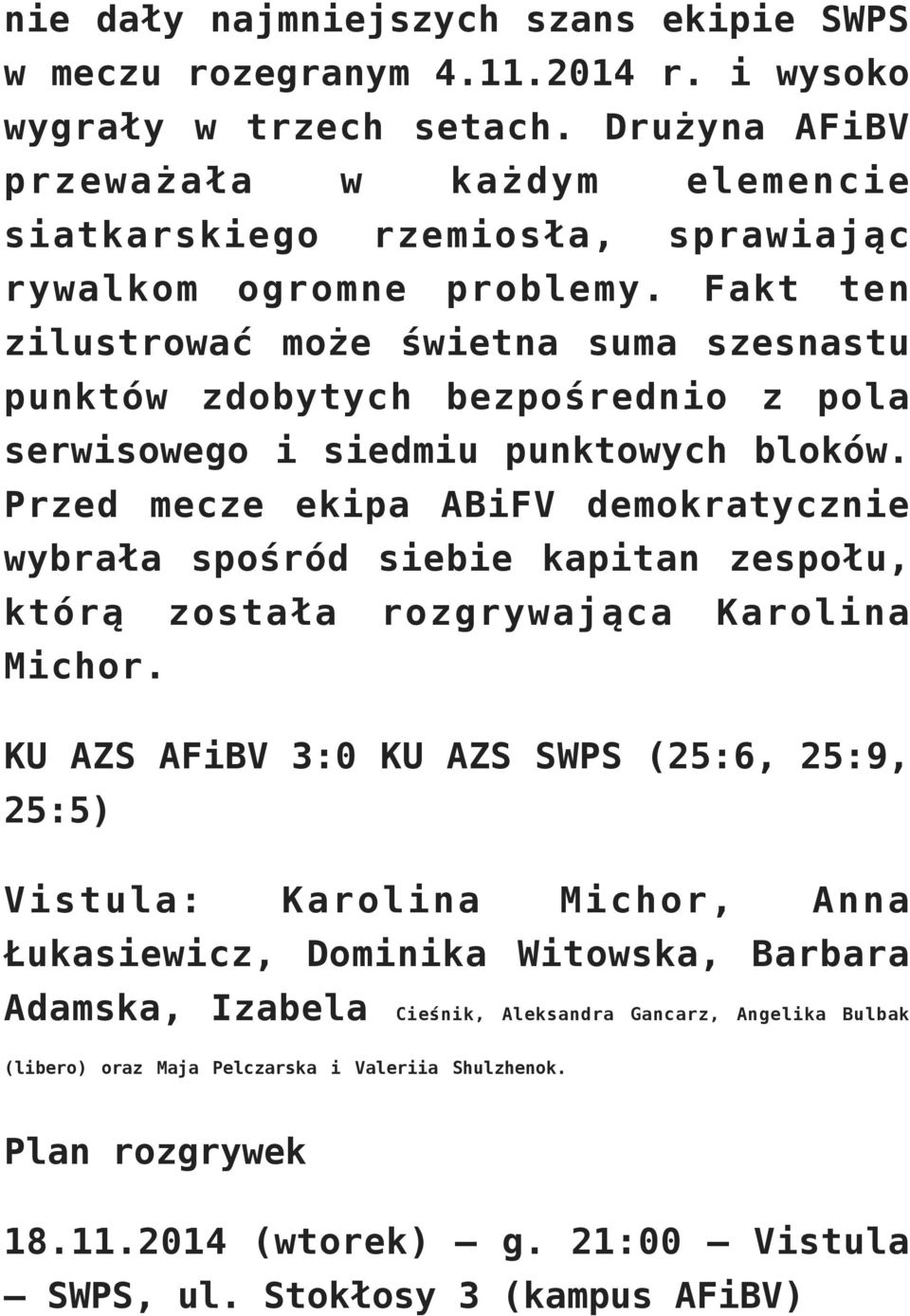 Fakt ten zilustrować może świetna suma szesnastu punktów zdobytych bezpośrednio z pola serwisowego i siedmiu punktowych bloków.