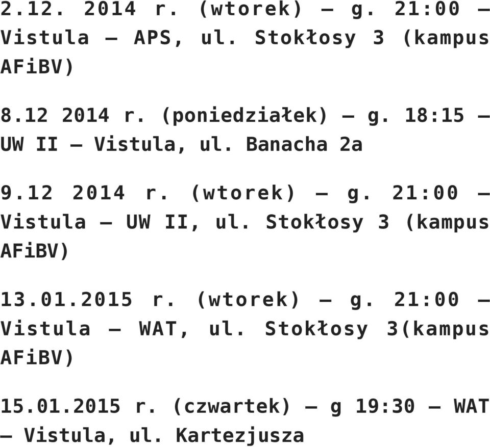 21:00 Vistula UW II, ul. Stokłosy 3 (kampus AFiBV) 13.01.2015 r. (wtorek) g.