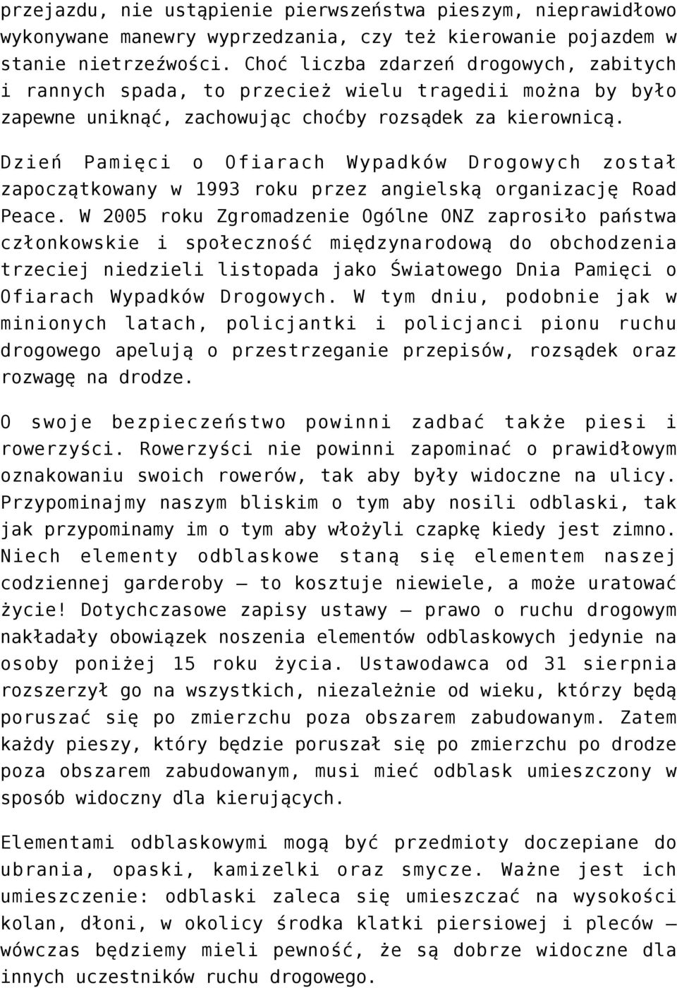 Dzień Pamięci o Ofiarach Wypadków Drogowych został zapoczątkowany w 1993 roku przez angielską organizację Road Peace.