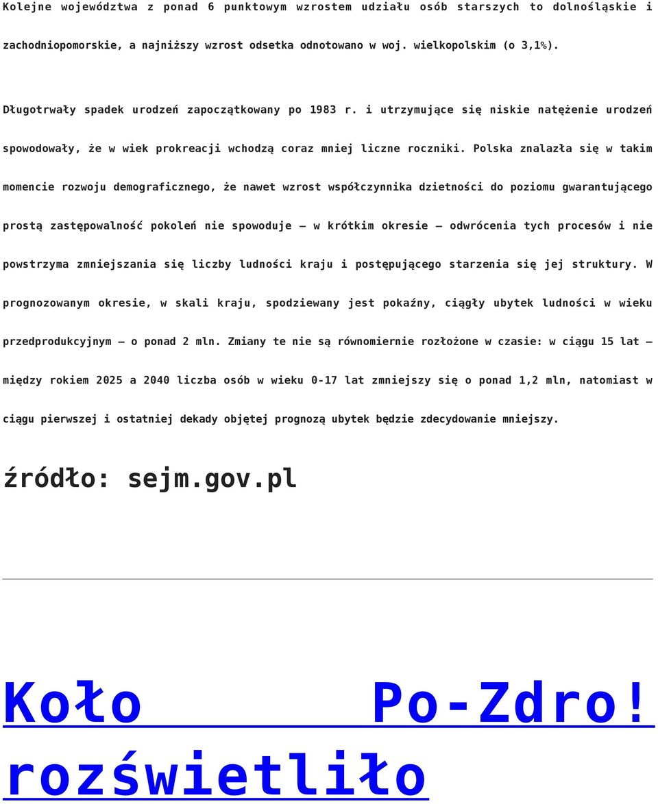 Polska znalazła się w takim momencie rozwoju demograficznego, że nawet wzrost współczynnika dzietności do poziomu gwarantującego prostą zastępowalność pokoleń nie spowoduje w krótkim okresie