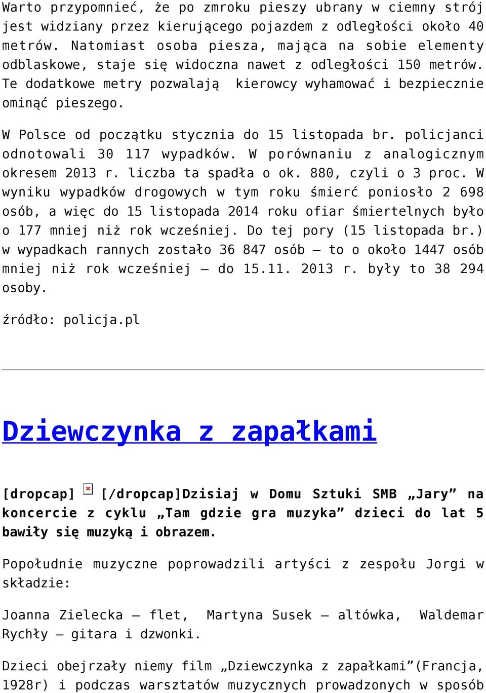W Polsce od początku stycznia do 15 listopada br. policjanci odnotowali 30 117 wypadków. W porównaniu z analogicznym okresem 2013 r. liczba ta spadła o ok. 880, czyli o 3 proc.