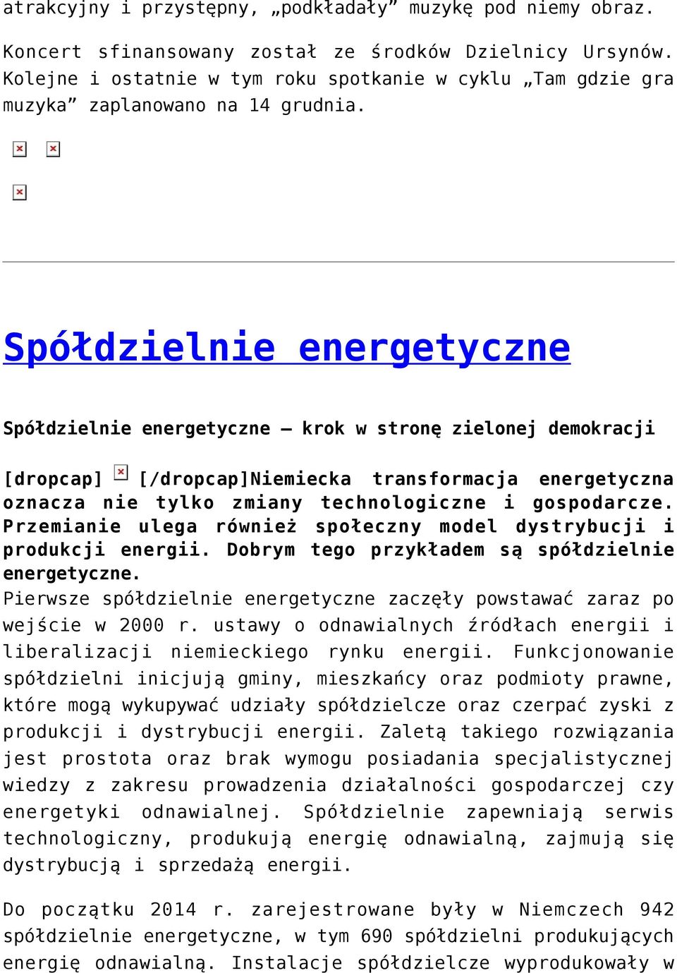 Spółdzielnie energetyczne Spółdzielnie energetyczne krok w stronę zielonej demokracji [dropcap] [/dropcap]niemiecka transformacja energetyczna oznacza nie tylko zmiany technologiczne i gospodarcze.