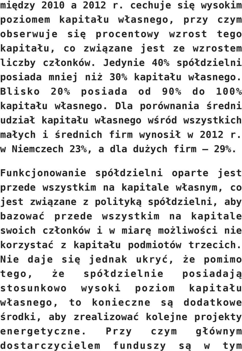 Dla porównania średni udział kapitału własnego wśród wszystkich małych i średnich firm wynosił w 2012 r. w Niemczech 23%, a dla dużych firm 29%.