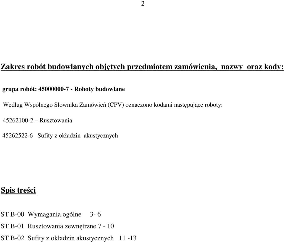 następujące roboty: 45262100-2 Rusztowania 45262522-6 Sufity z okładzin akustycznych Spis