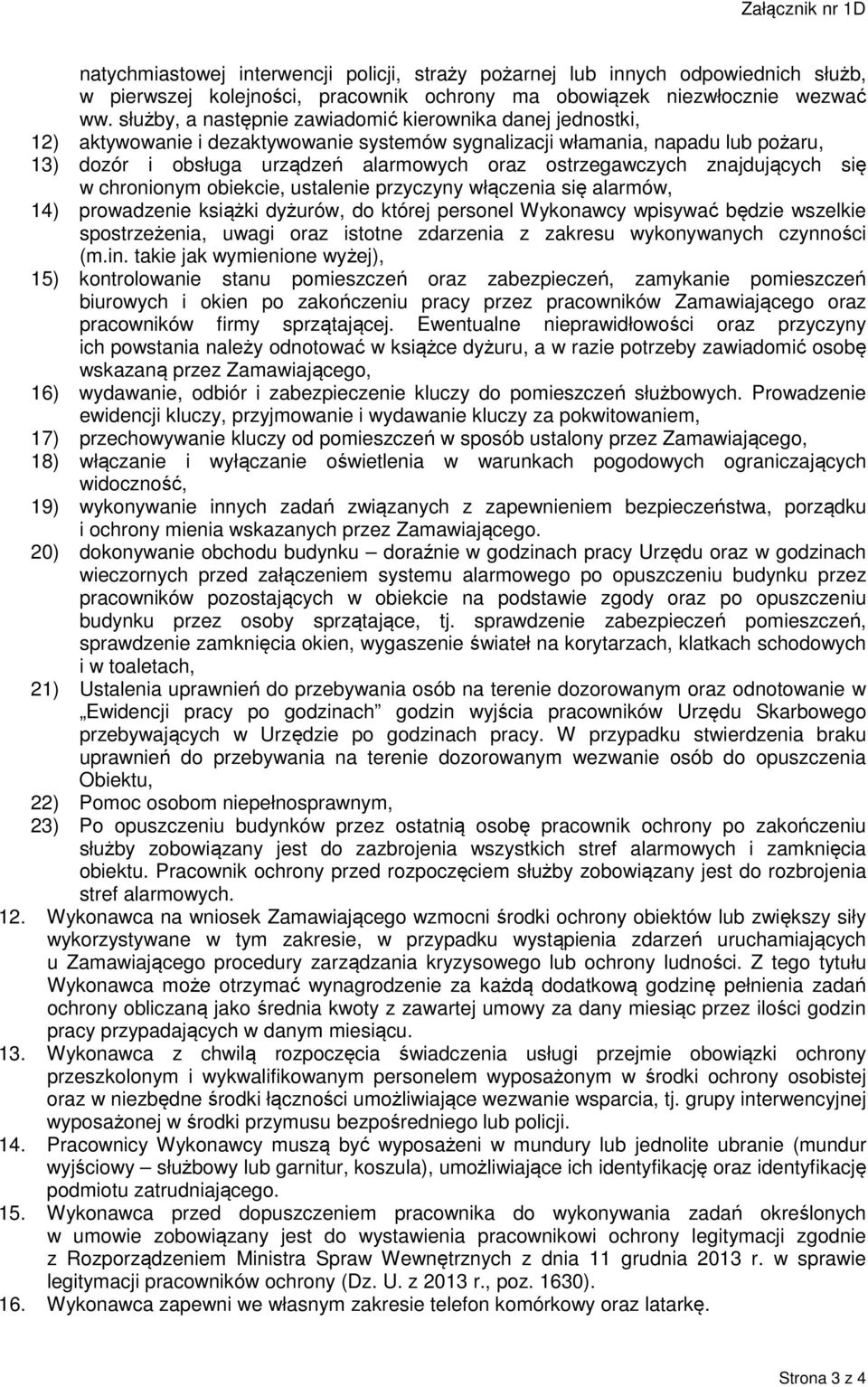 ostrzegawczych znajdujących się w chronionym obiekcie, ustalenie przyczyny włączenia się alarmów, 14) prowadzenie książki dyżurów, do której personel Wykonawcy wpisywać będzie wszelkie spostrzeżenia,