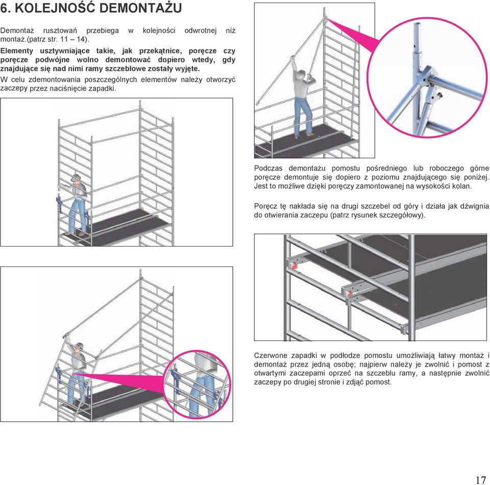 W celu zdemontowania poszczególnych elementów należy otworzyć zaczepy przez naciśnięcie zapadki.