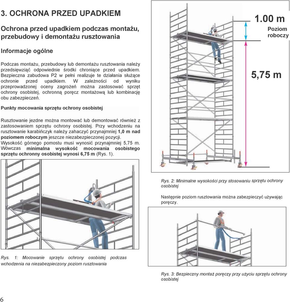 W zależności od wyniku przeprowadzonej oceny zagrożeń można zastosować sprzęt ochrony osobistej, ochronną poręcz montażową lub kombinację obu zabezpieczeń.