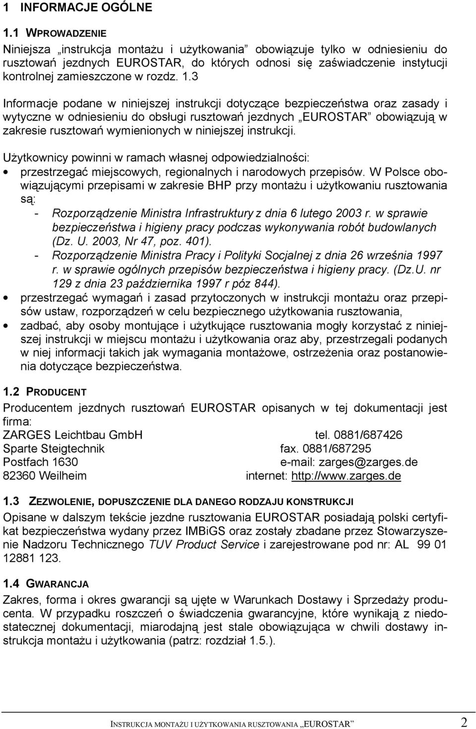 1.3 Informacje podane w niniejszej instrukcji dotyczące bezpieczeństwa oraz zasady i wytyczne w odniesieniu do obsługi rusztowań jezdnych EUROSTAR obowiązują w zakresie rusztowań wymienionych w