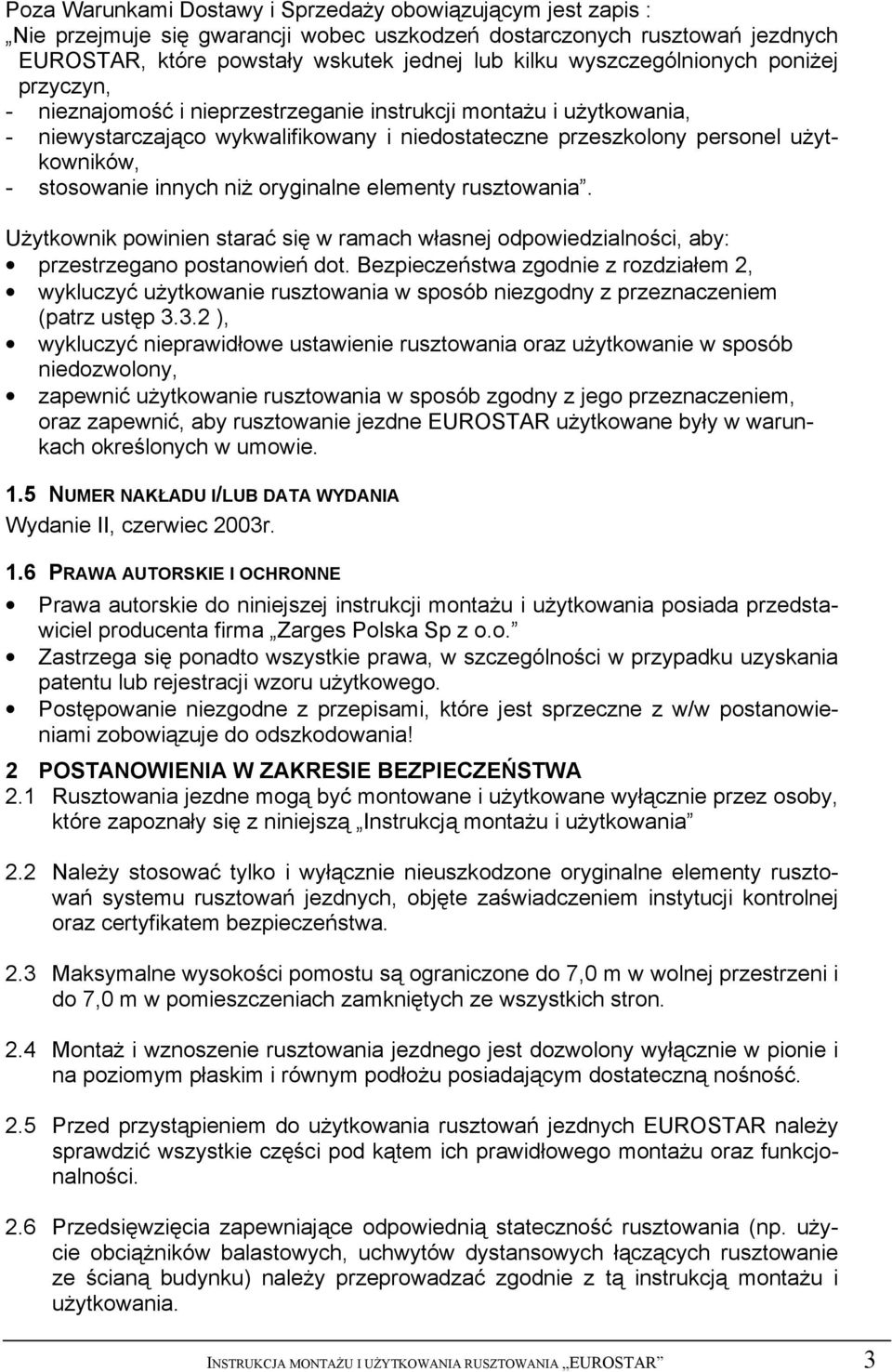 stosowanie innych niż oryginalne elementy rusztowania. Użytkownik powinien starać się w ramach własnej odpowiedzialności, aby: przestrzegano postanowień dot.