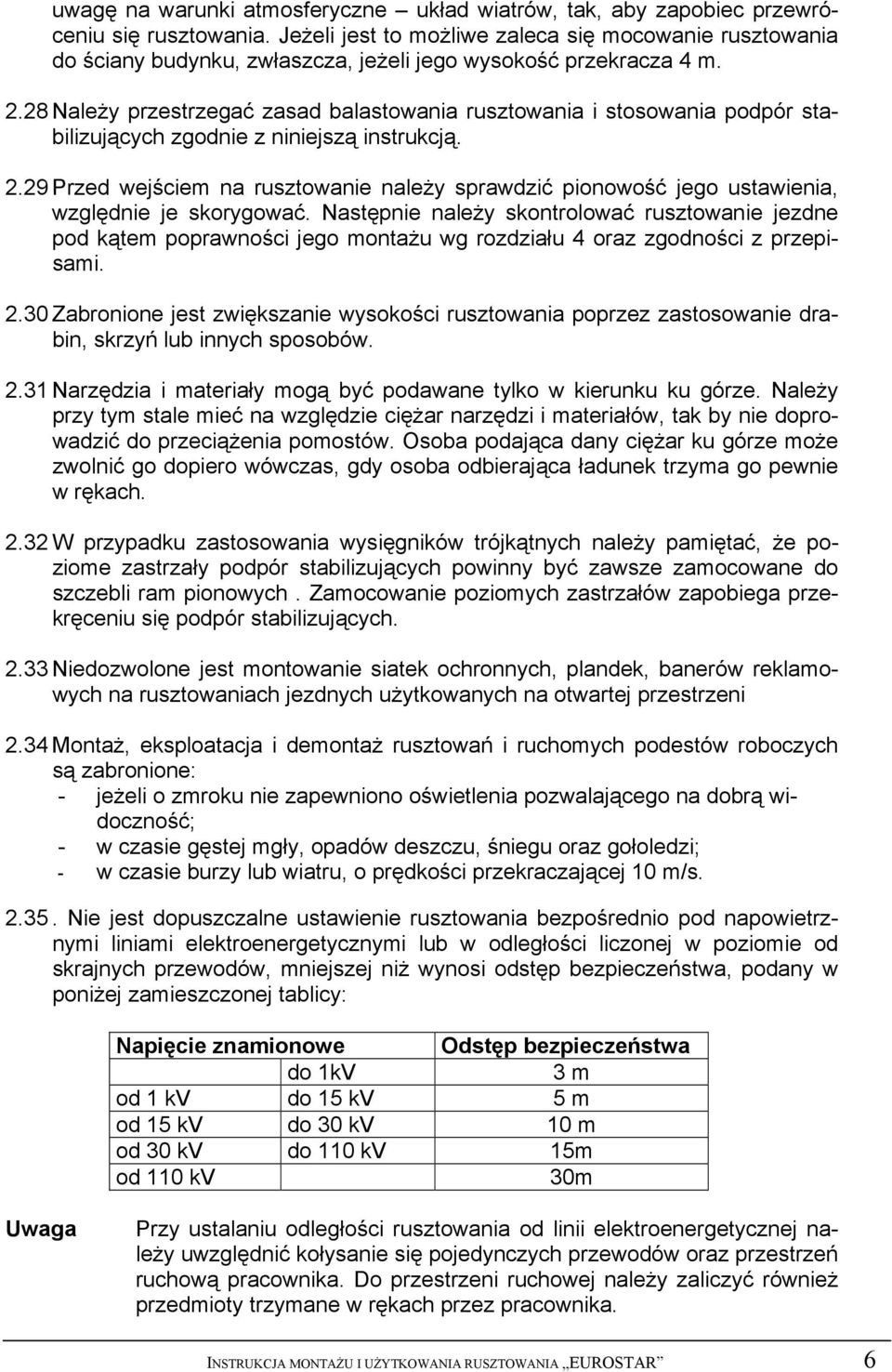 28 Należy przestrzegać zasad balastowania rusztowania i stosowania podpór stabilizujących zgodnie z niniejszą instrukcją. 2.
