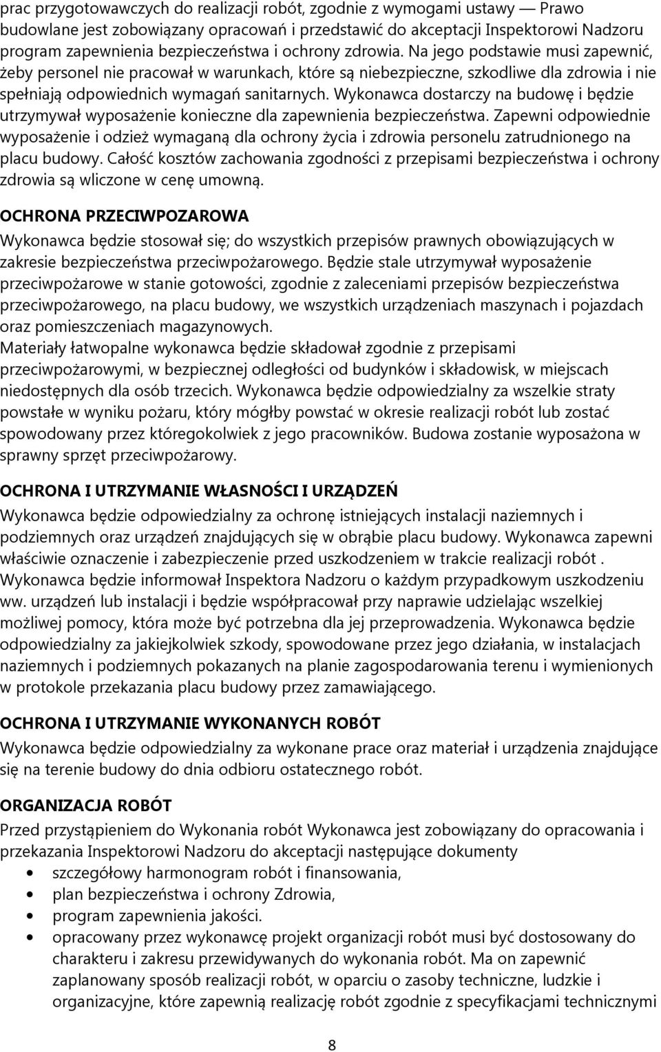 Wykonawca dostarczy na budowę i będzie utrzymywał wyposażenie konieczne dla zapewnienia bezpieczeństwa.