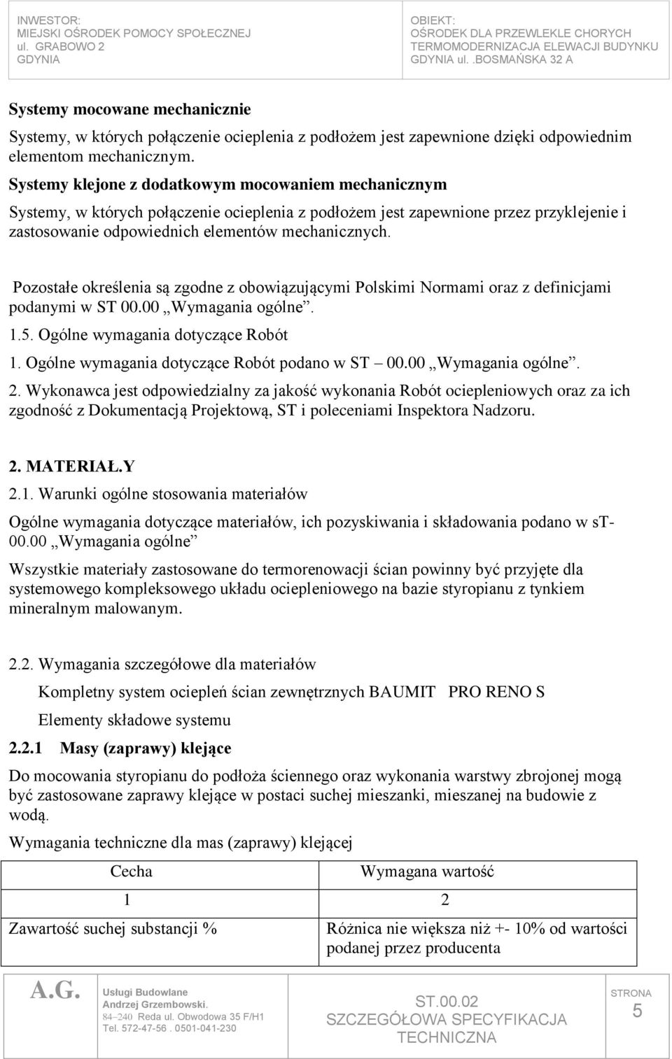 Pozostałe określenia są zgodne z obowiązującymi Polskimi Normami oraz z definicjami podanymi w ST 00.00 Wymagania ogólne. 1.5. Ogólne wymagania dotyczące Robót 1.