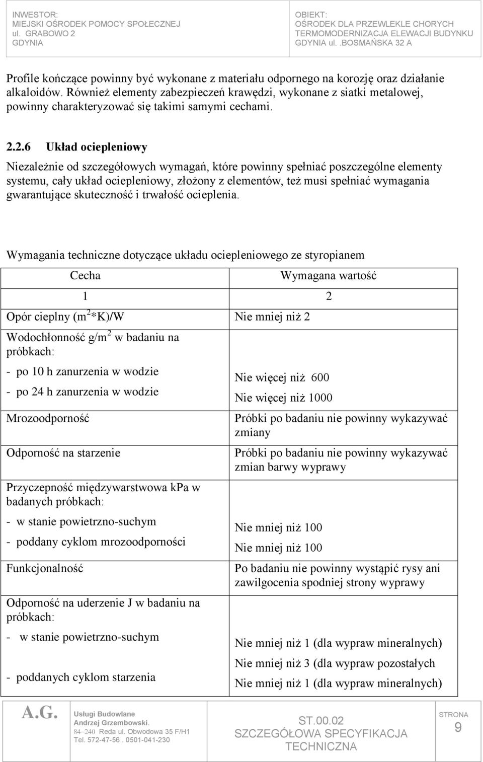 2.6 Układ ociepleniowy Niezależnie od szczegółowych wymagań, które powinny spełniać poszczególne elementy systemu, cały układ ociepleniowy, złożony z elementów, też musi spełniać wymagania