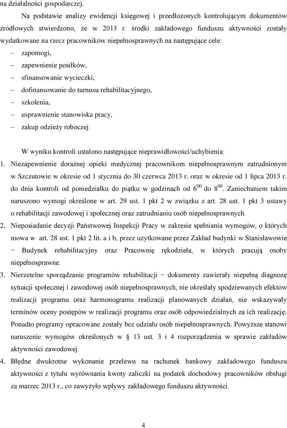 turnusu rehabilitacyjnego, szkolenia, usprawnienie stanowiska pracy, zakup odzieży roboczej. W wyniku kontroli ustalono następujące nieprawidłowości/uchybienia: 1.